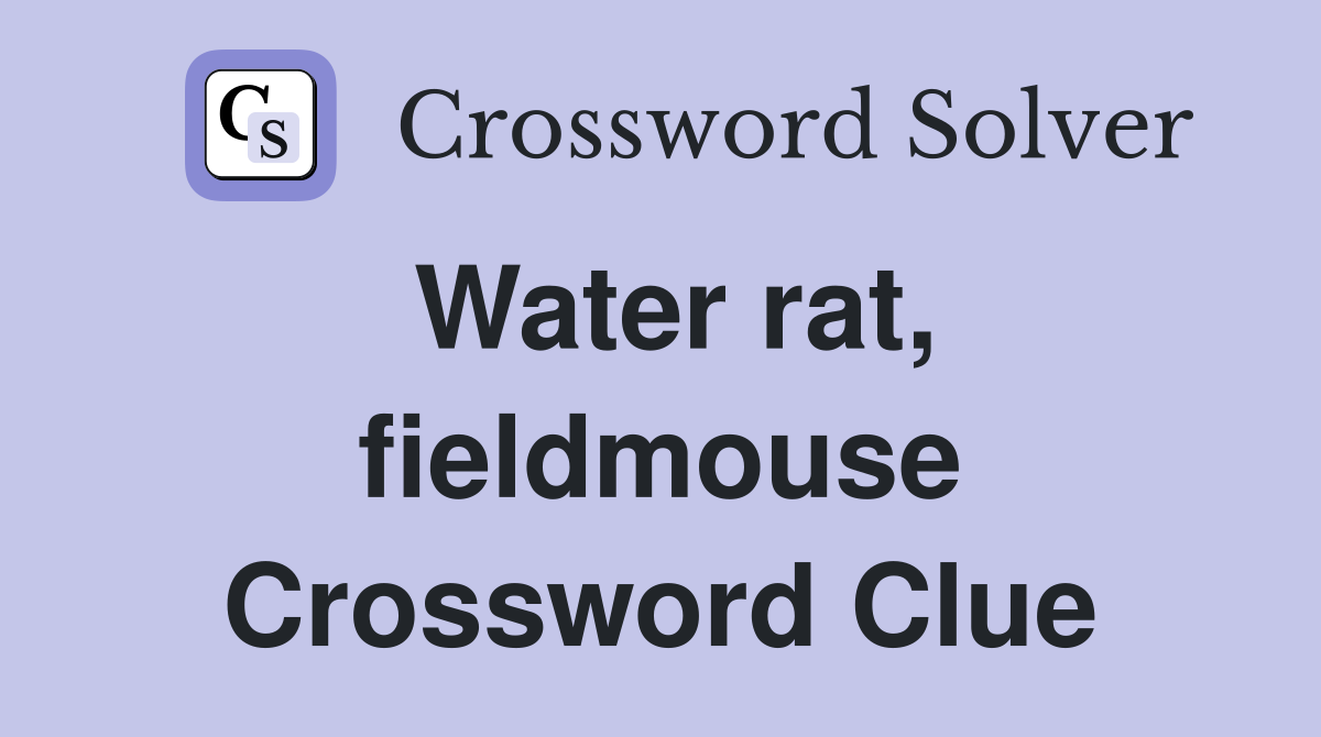 Water rat, fieldmouse - Crossword Clue Answers - Crossword Solver